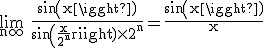 3$\rm \lim_{n\infty} \frac{sin(x)}{sin(\frac{x}{2^{n}})\times 2^{n}}=\frac{sin(x)}{x}